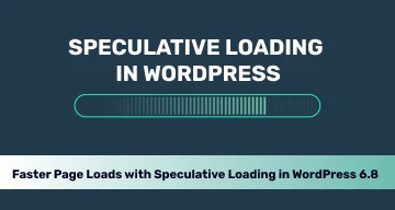 Faster Page Loads with Speculative Loading in WordPress 6.8